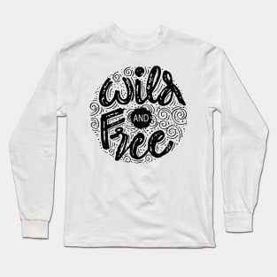 Wild And Free card. Hand lettering. Motivational quote. Long Sleeve T-Shirt